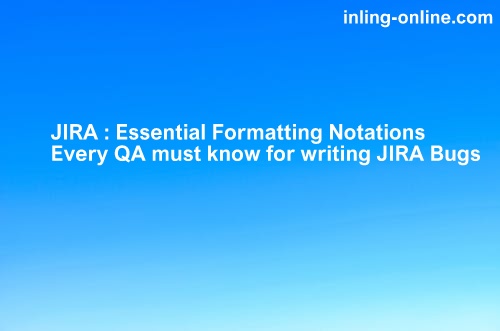JIRA : Essential Formatting Notations Every QA must know for writing JIRA Bugs